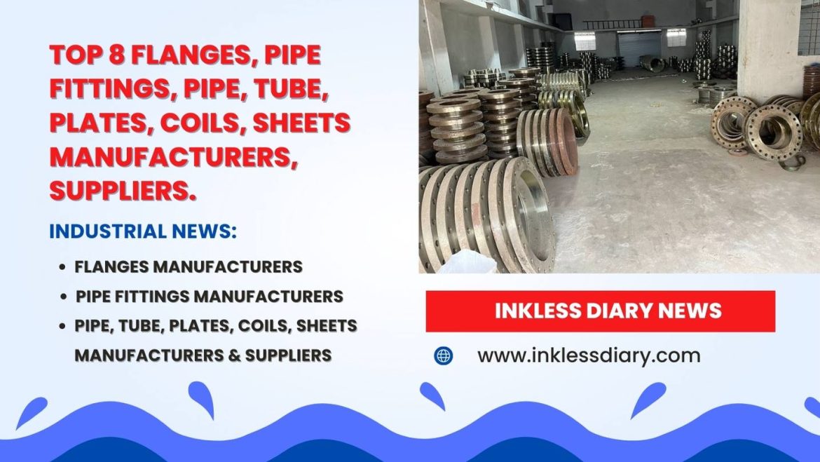 top-8-flanges-pipe-fittings-pipe-tube-plates-coils-manufacturers Top 8 flanges, pipe fittings, pipe, tube, plates, coils, sheets manufacturers, suppliers: In this article, we will provide you with detailed